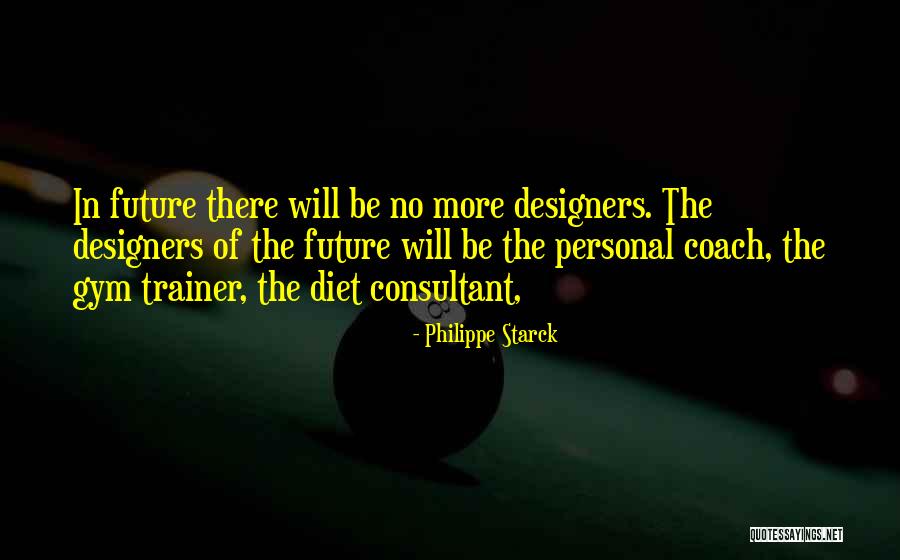 Gym Diet Quotes By Philippe Starck Gym Diet Quotes By Philippe Starck