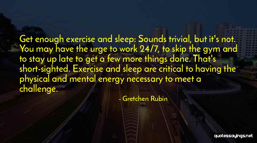 Gym Exercise Quotes By Gretchen Rubin Gym Exercise Quotes By Gretchen Rubin
