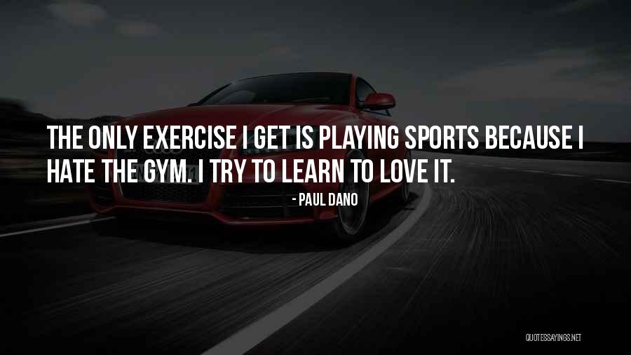 Gym Exercise Quotes By Paul Dano Gym Exercise Quotes By Paul Dano