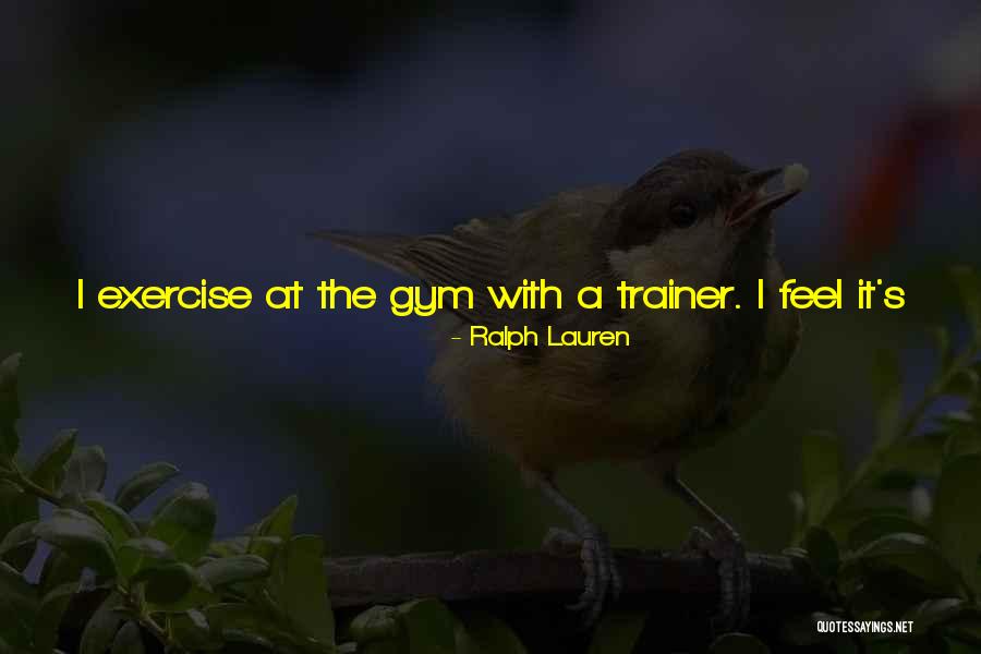 Gym Exercise Quotes By Ralph Lauren Gym Exercise Quotes By Ralph Lauren