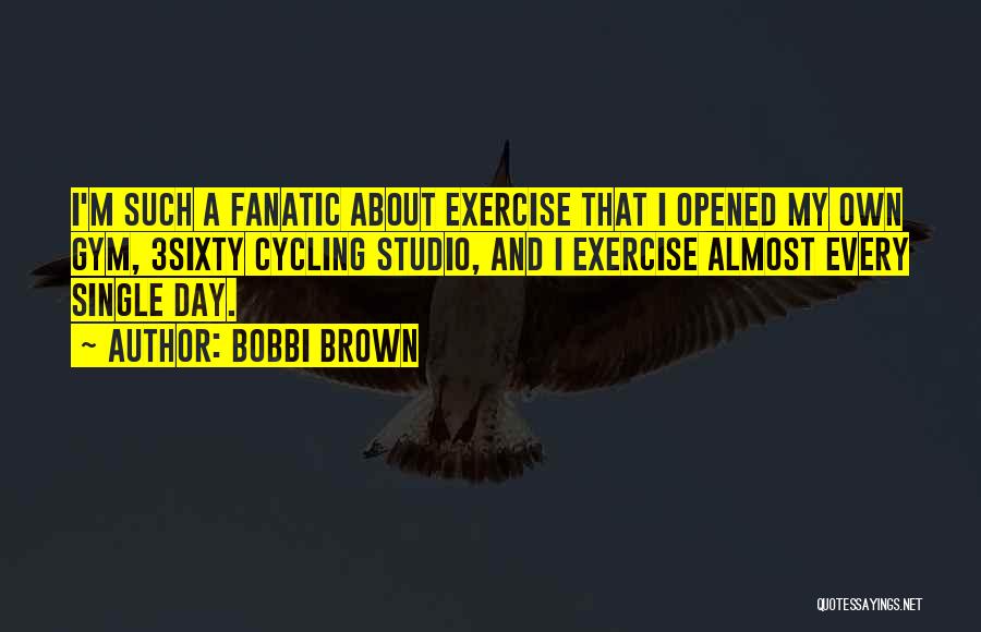 Gym Fanatic Quotes By Bobbi Brown