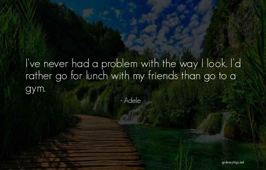 Gym Friends Quotes By Adele Gym Friends Quotes By Adele