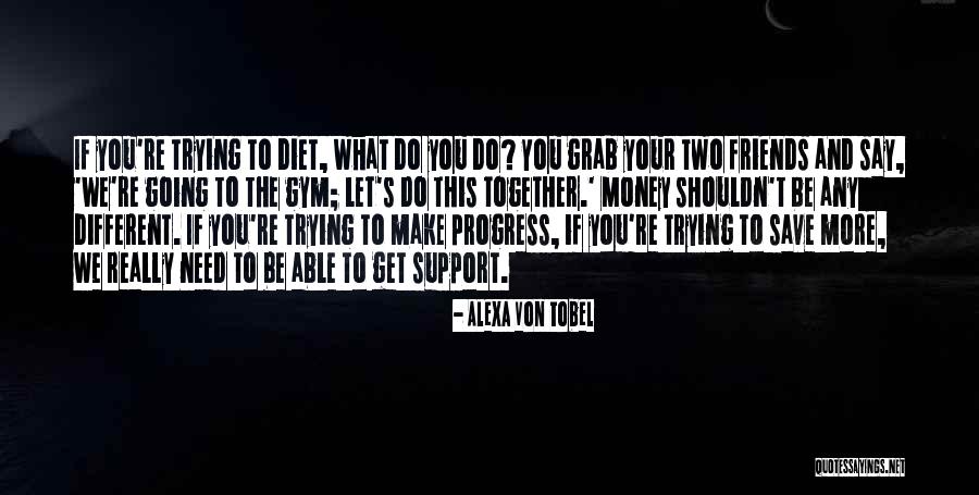 Gym Friends Quotes By Alexa Von Tobel Gym Friends Quotes By Alexa Von Tobel