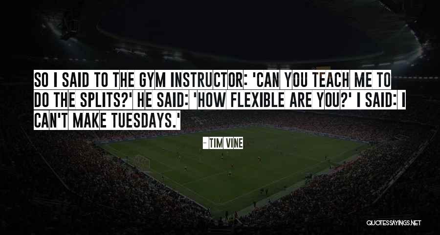 Gym Instructor Quotes By Tim Vine