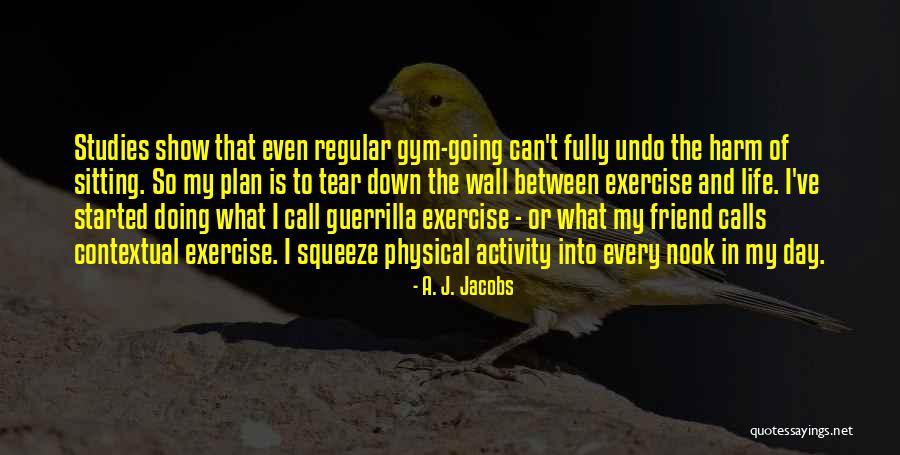 Gym Is Life Quotes By A. J. Jacobs Gym Is Life Quotes By A. J. Jacobs