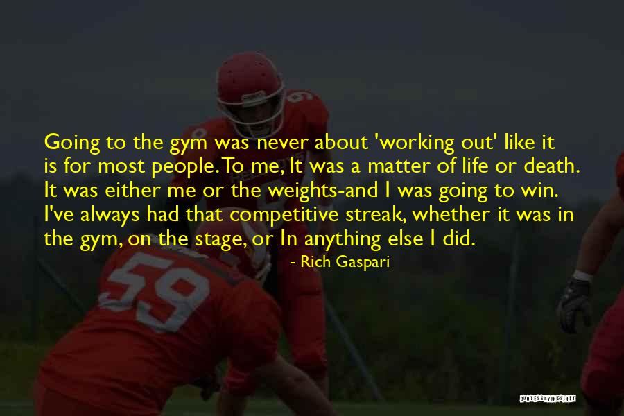 Gym Is Life Quotes By Rich Gaspari Gym Is Life Quotes By Rich Gaspari