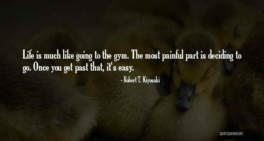 Gym Is Life Quotes By Robert T. Kiyosaki Gym Is Life Quotes By Robert T. Kiyosaki