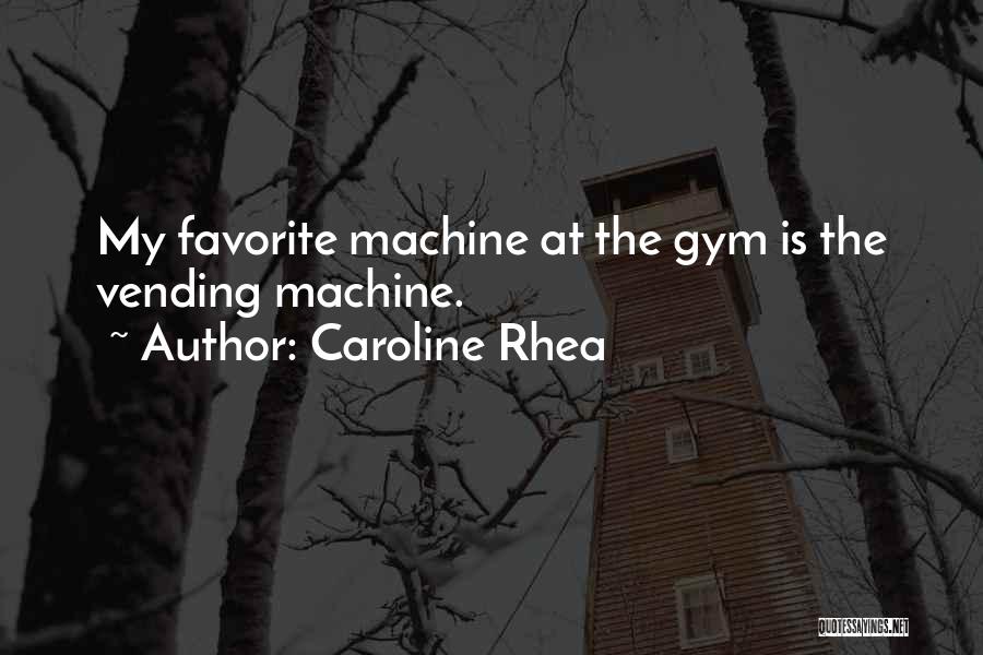 Gym Quotes By Caroline Rhea