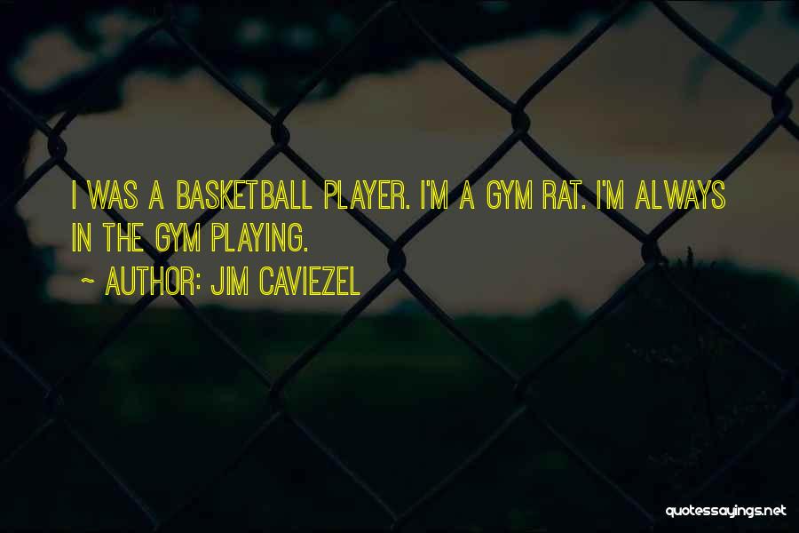 Gym Rat Quotes By Jim Caviezel