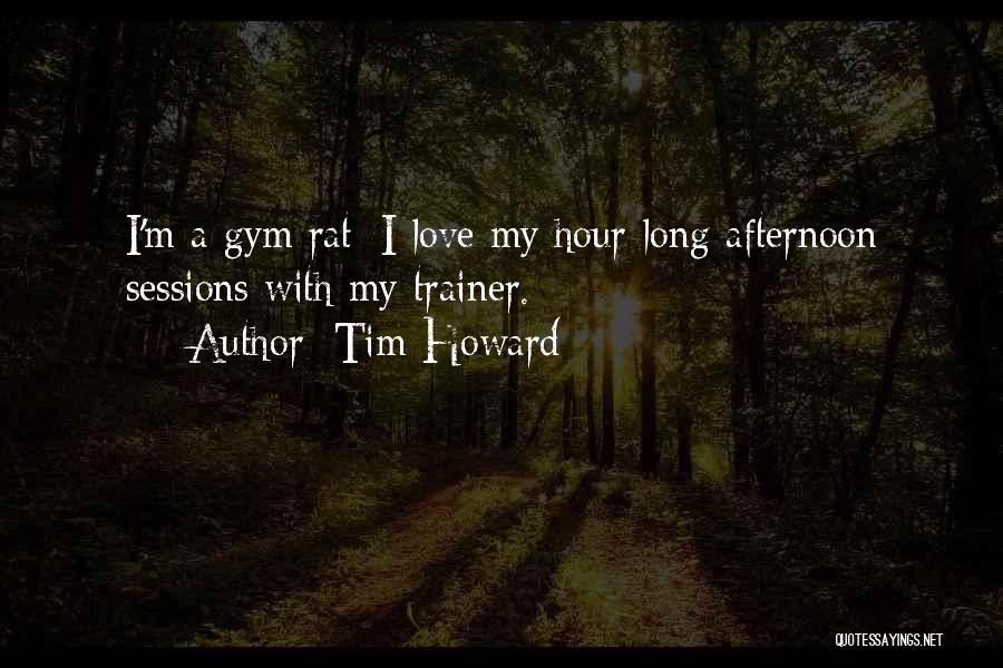 Gym Rat Quotes By Tim Howard
