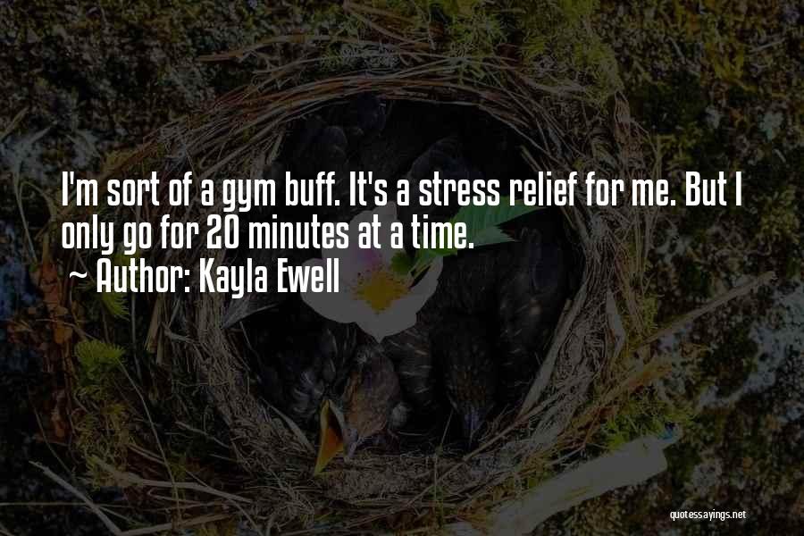 Gym Stress Relief Quotes By Kayla Ewell