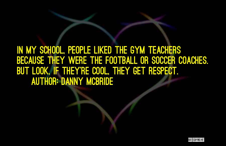 Gym Teachers Quotes By Danny McBride