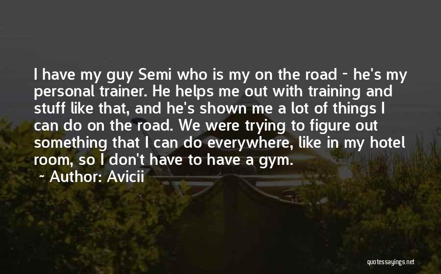 Gym Trainer Quotes By Avicii