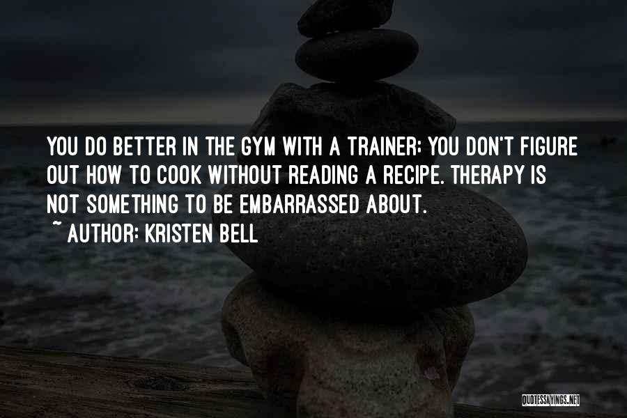 Gym Trainer Quotes By Kristen Bell