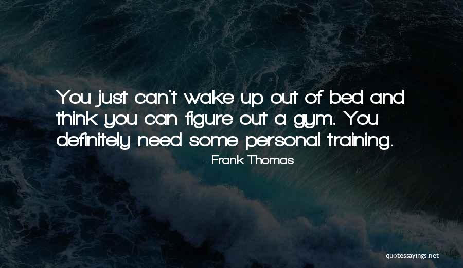 Gym Training Quotes By Frank Thomas