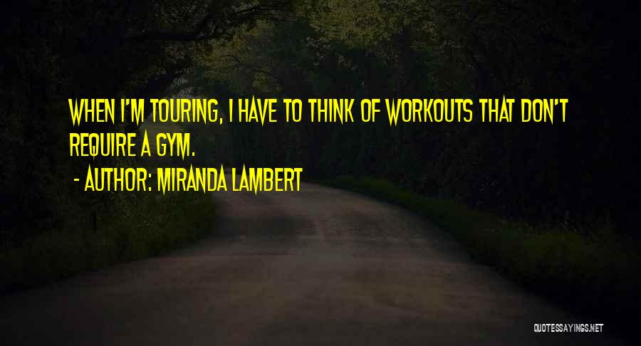 Gym Workouts Quotes By Miranda Lambert