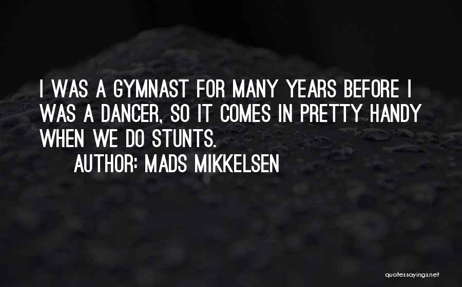 Gymnast Quotes By Mads Mikkelsen