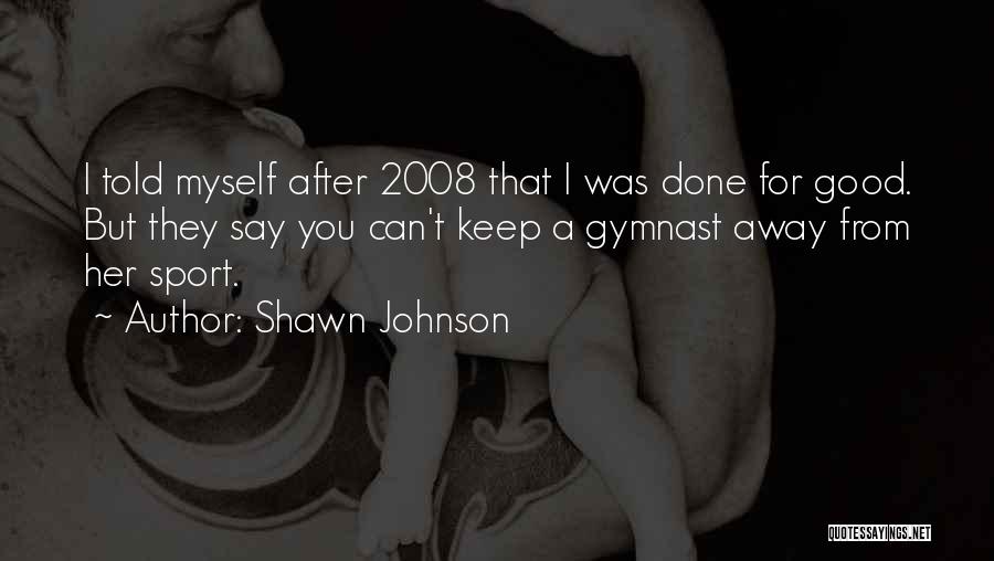 Gymnast Quotes By Shawn Johnson