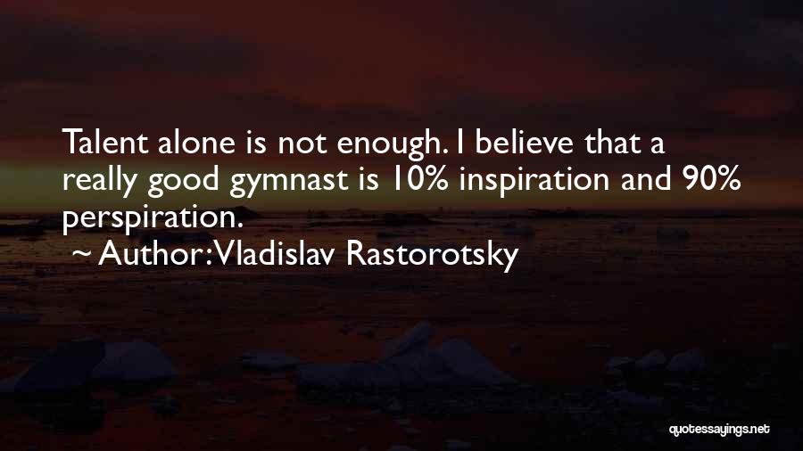 Gymnast Quotes By Vladislav Rastorotsky