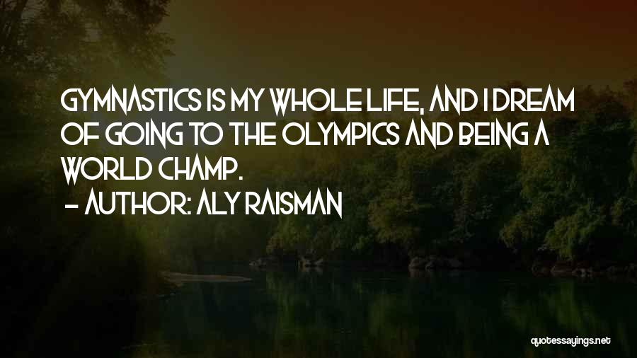 Gymnastics Life Quotes By Aly Raisman