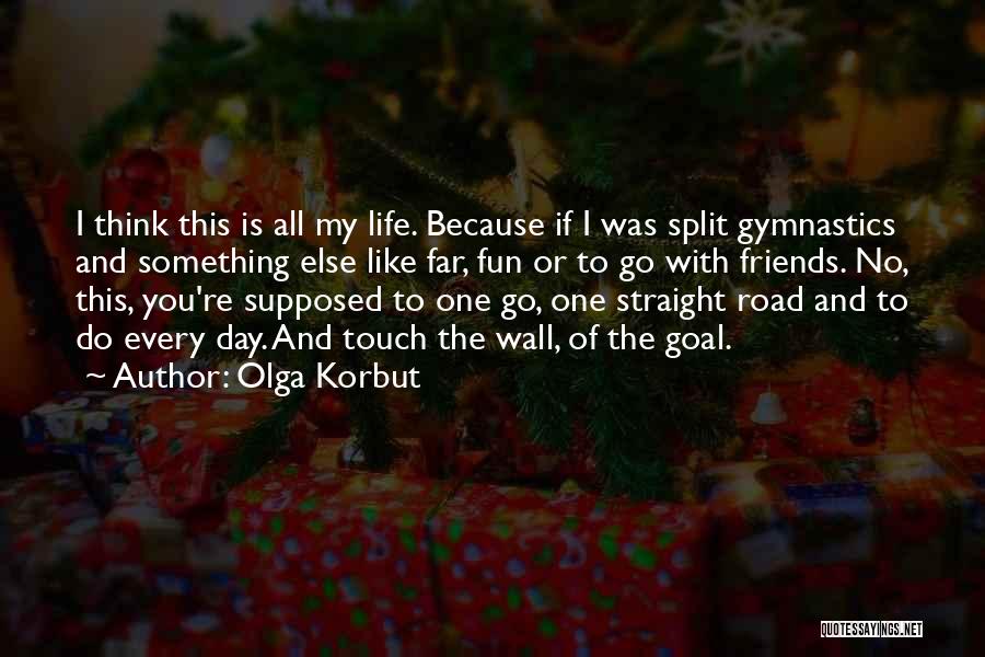 Gymnastics Life Quotes By Olga Korbut