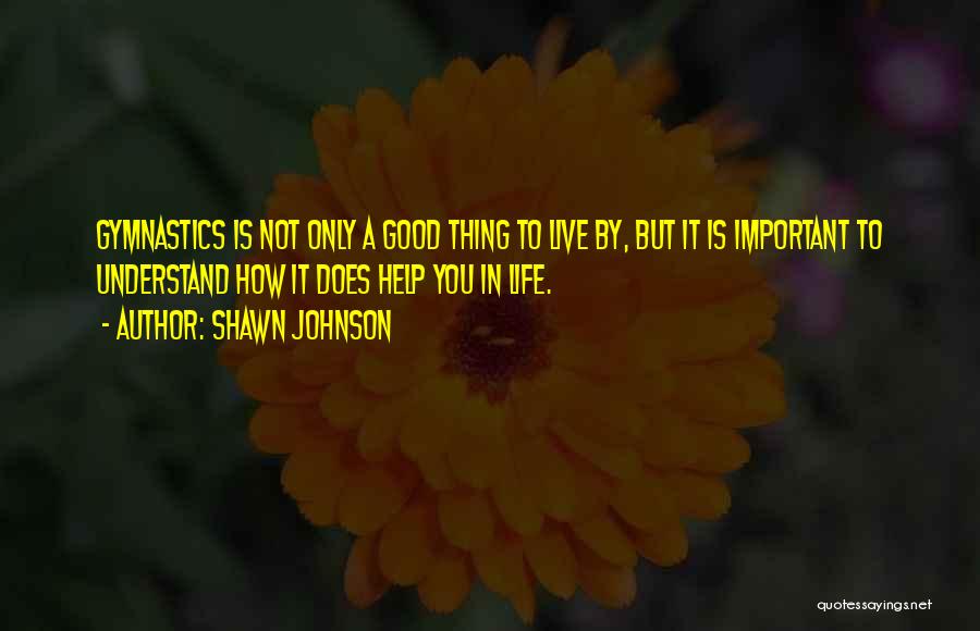 Gymnastics Life Quotes By Shawn Johnson