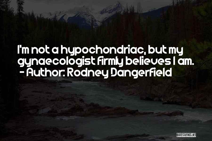 Gynaecologist Quotes By Rodney Dangerfield