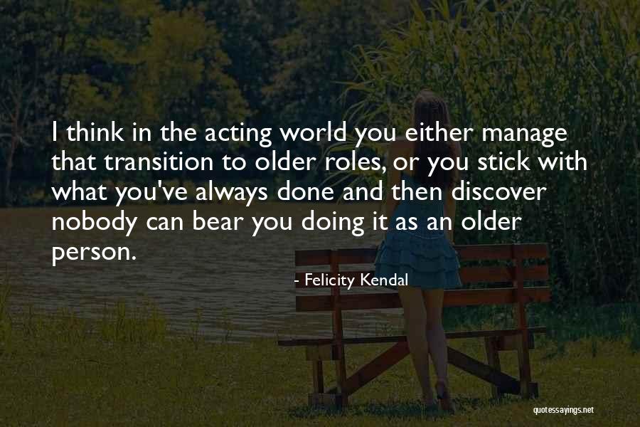 Gynecologically Quotes By Felicity Kendal Gynecologically Quotes By Felicity Kendal