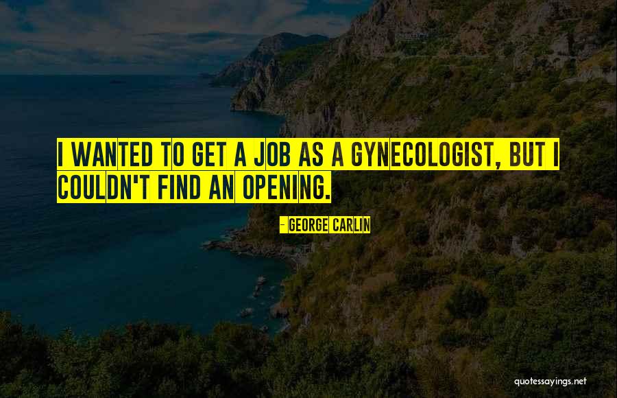 Gynecologist Quotes By George Carlin