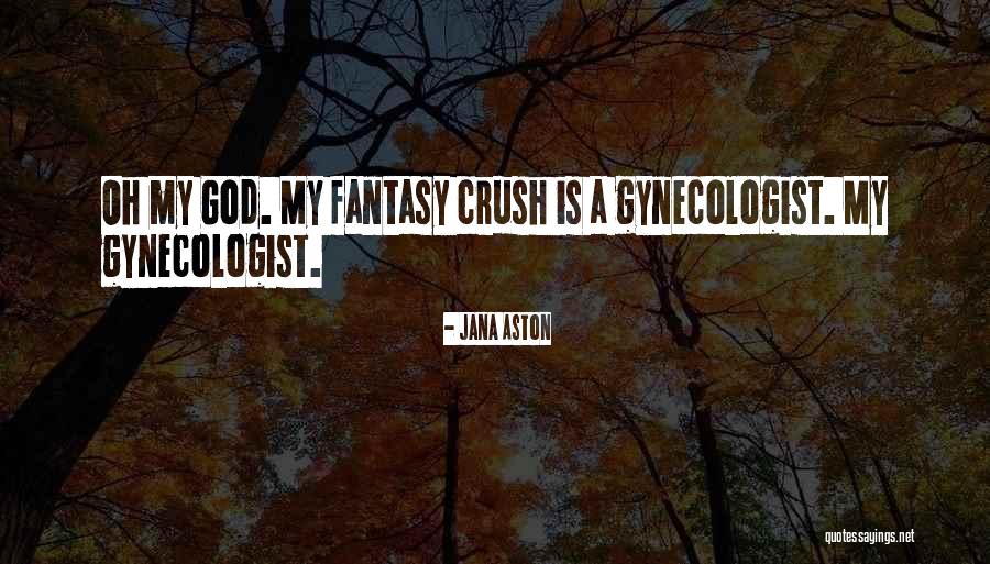 Gynecologist Quotes By Jana Aston