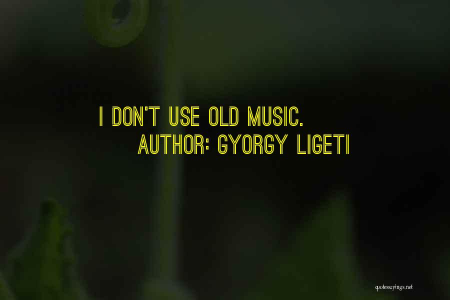 Gyorgy Ligeti Quotes 738363