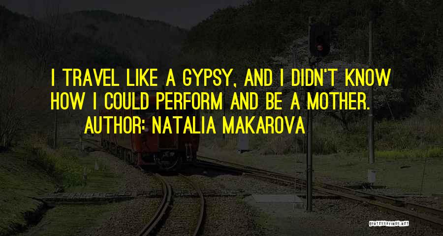 Gypsy Quotes By Natalia Makarova