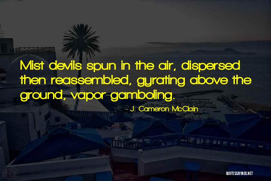 Gyrating Quotes By J. Cameron McClain Gyrating Quotes By J. Cameron McClain