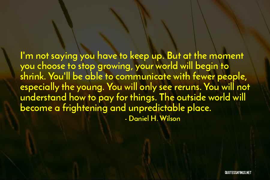 H And M Quotes By Daniel H. Wilson H And M Quotes By Daniel H. Wilson
