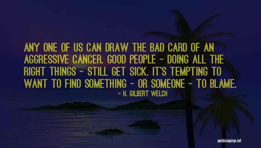H. Gilbert Welch Quotes 1809204 H. Gilbert Welch Quotes 1809204
