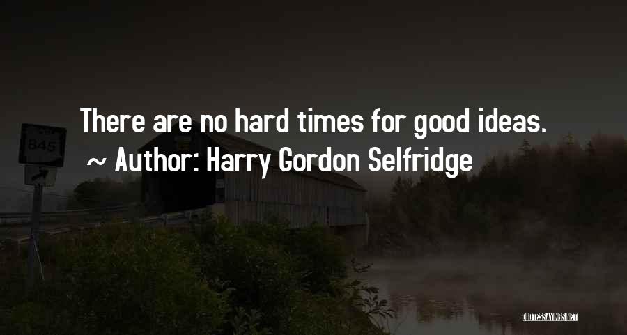 H Gordon Selfridge Quotes By Harry Gordon Selfridge