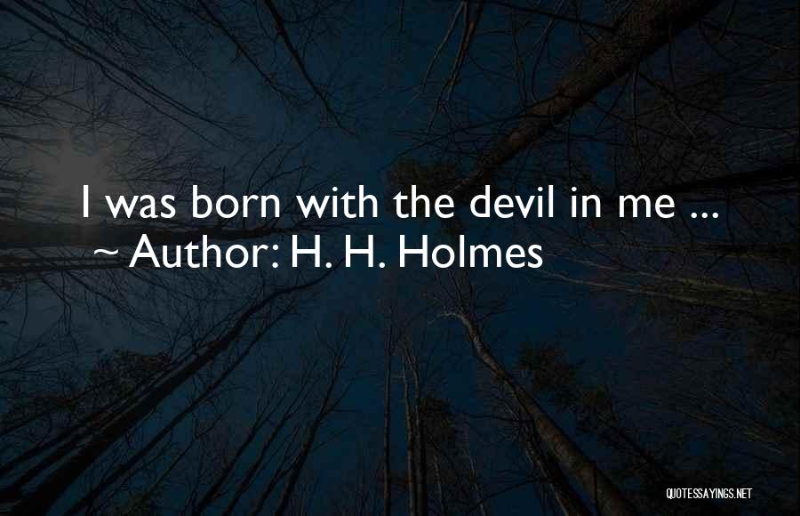 H. H. Holmes Quotes 588751