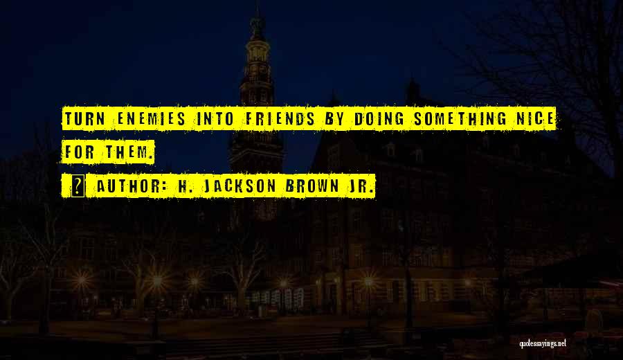 H.j. Brown Quotes By H. Jackson Brown Jr.