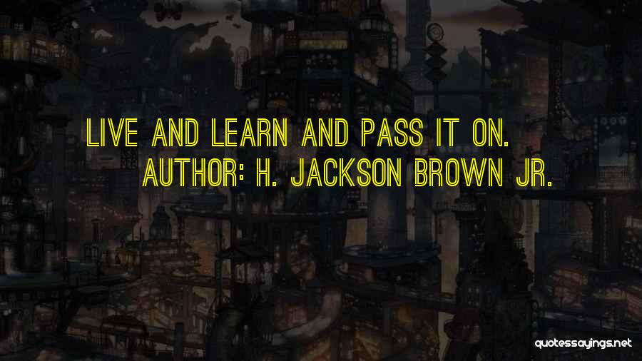 H.j. Brown Quotes By H. Jackson Brown Jr.