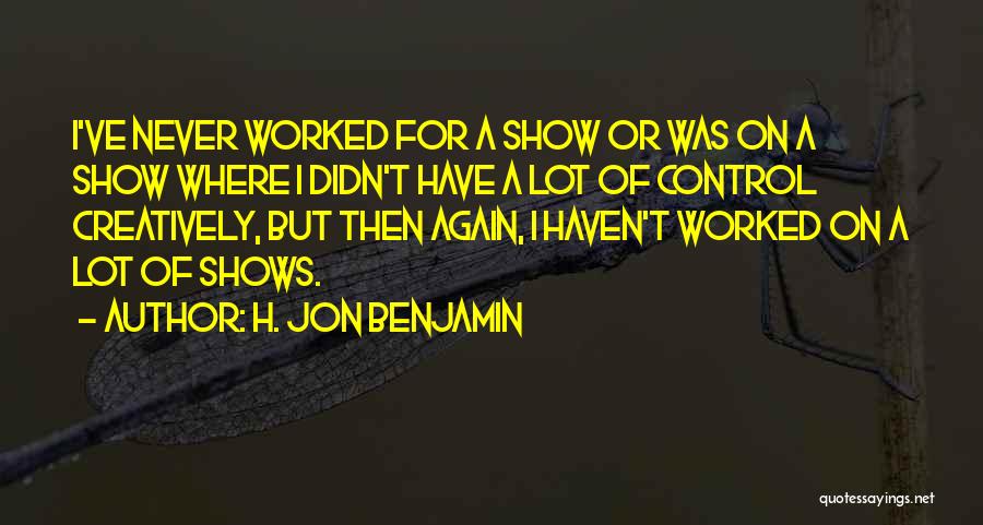 H. Jon Benjamin Quotes 568119