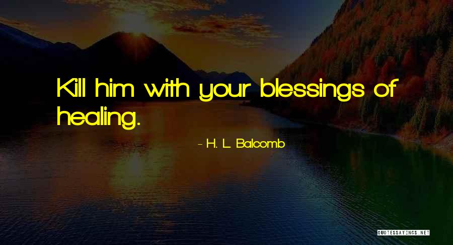 H. L. Balcomb Quotes 816058 H. L. Balcomb Quotes 816058