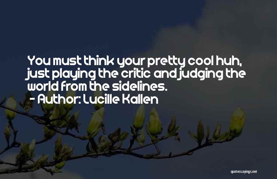H M Kallen Quotes By Lucille Kallen
