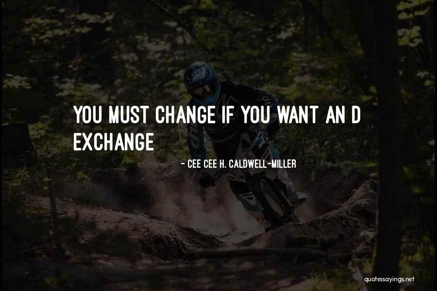 H. Miller Quotes By Cee Cee H. Caldwell-Miller H. Miller Quotes By Cee Cee H. Caldwell-Miller