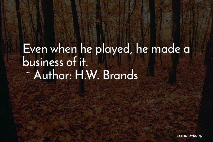 H.W. Brands Quotes 1317535