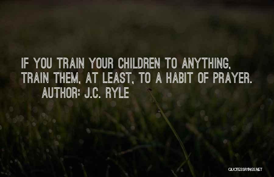 Habit 4 Quotes By J.C. Ryle