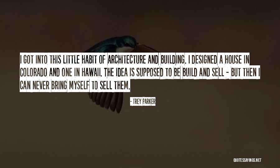 Habit Building Quotes By Trey Parker Habit Building Quotes By Trey Parker