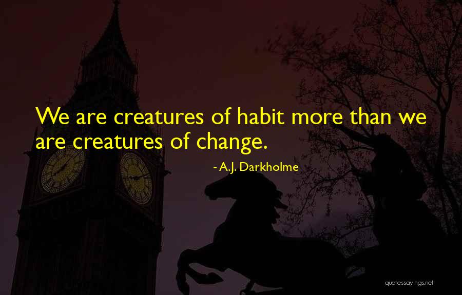 Habit Change Quotes By A.J. Darkholme Habit Change Quotes By A.J. Darkholme