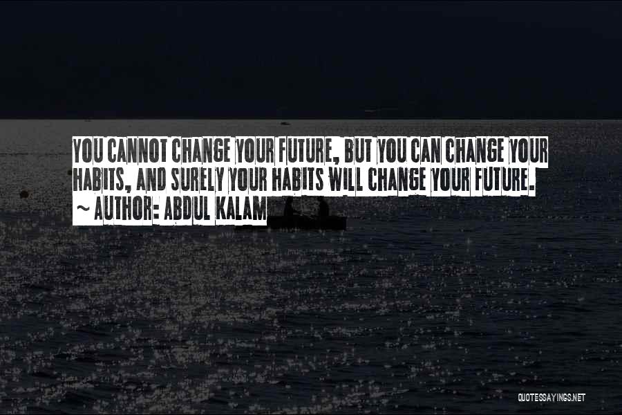 Habit Change Quotes By Abdul Kalam