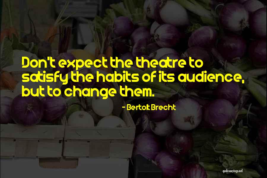 Habit Change Quotes By Bertolt Brecht