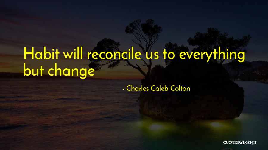 Habit Change Quotes By Charles Caleb Colton Habit Change Quotes By Charles Caleb Colton